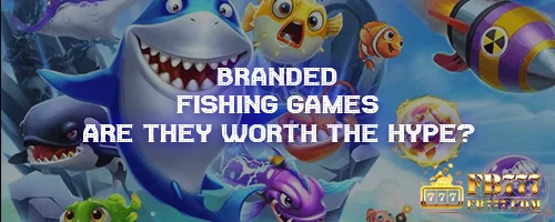 Branded Fishing Games: Are They Worth the Hype?